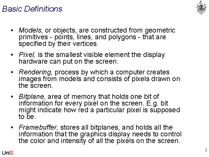 Basic Definitions • Models, or objects, are constructed from geometric primitives - points, lines,