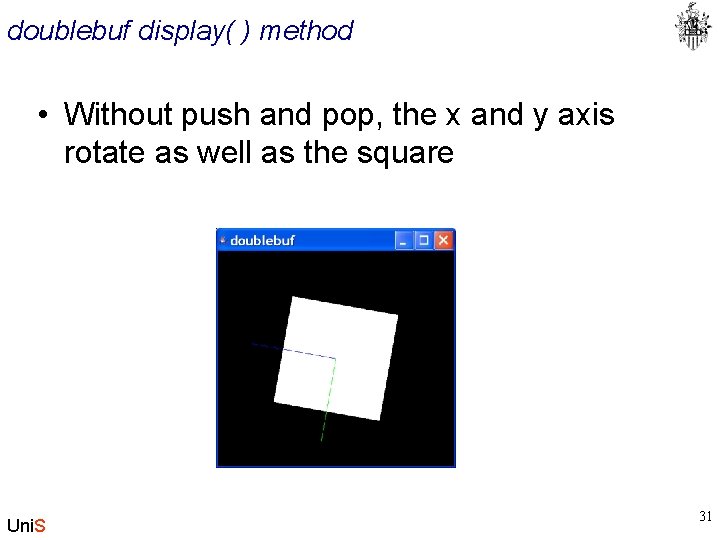 doublebuf display( ) method • Without push and pop, the x and y axis