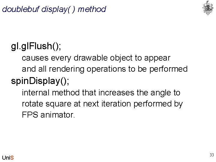 doublebuf display( ) method gl. Flush(); causes every drawable object to appear and all