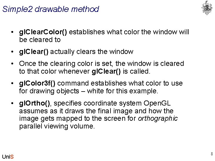 Simple 2 drawable method • gl. Clear. Color() establishes what color the window will