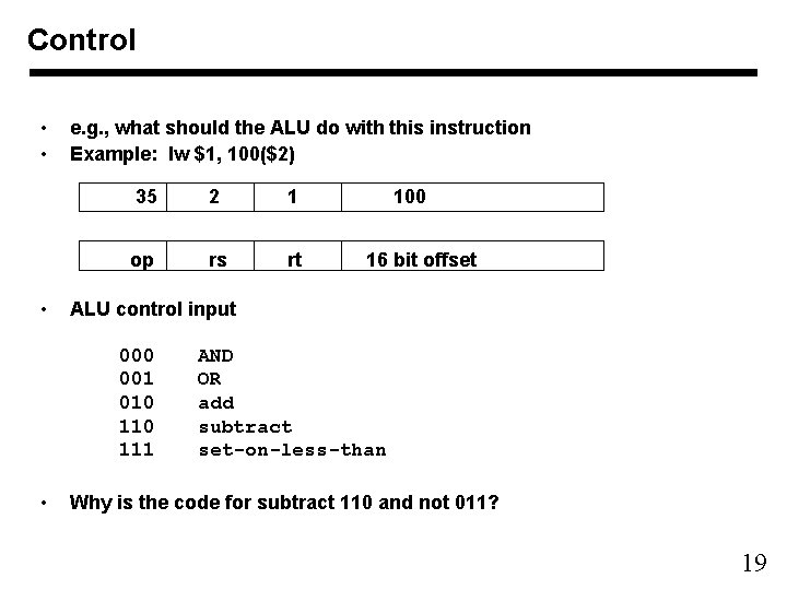 Control • • • e. g. , what should the ALU do with this