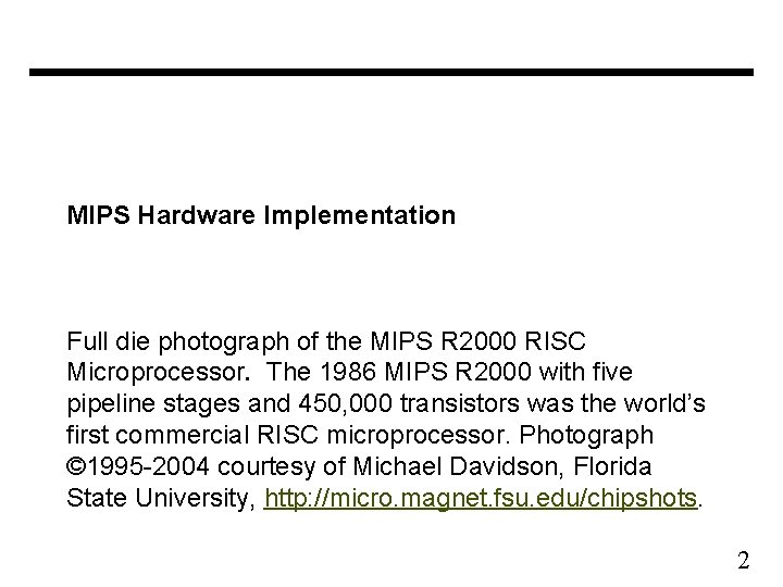 MIPS Hardware Implementation Full die photograph of the MIPS R 2000 RISC Microprocessor. The