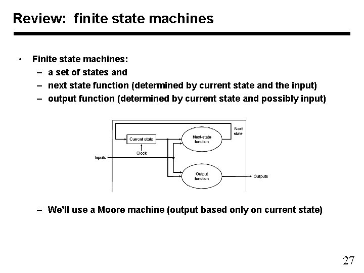 Review: finite state machines • Finite state machines: – a set of states and