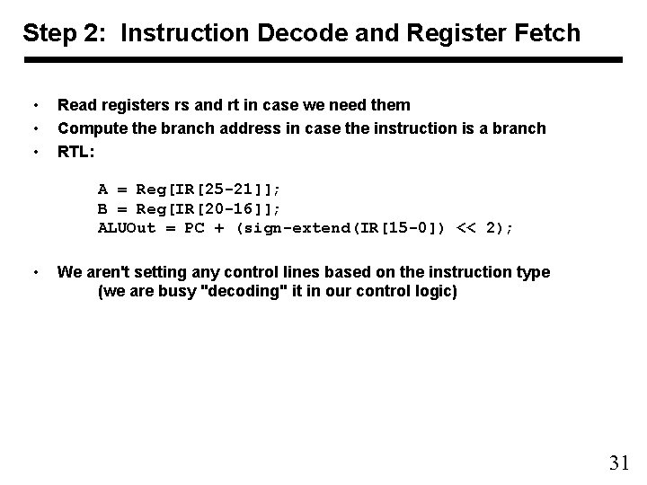Step 2: Instruction Decode and Register Fetch • • • Read registers rs and