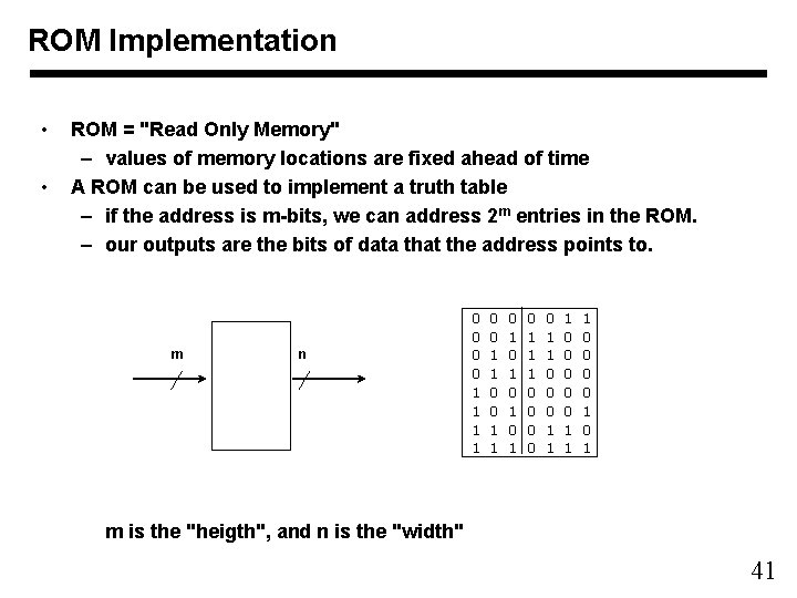 ROM Implementation • • ROM = "Read Only Memory" – values of memory locations