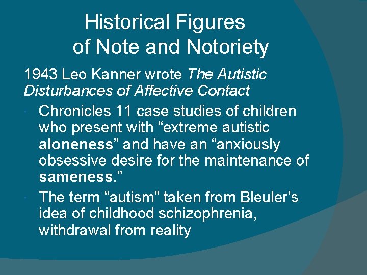  Historical Figures of Note and Notoriety 1943 Leo Kanner wrote The Autistic Disturbances