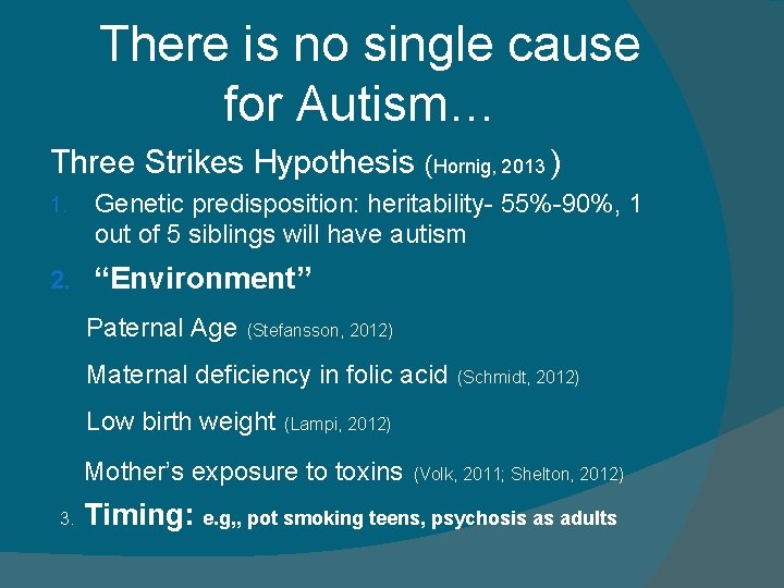  There is no single cause for Autism… Three Strikes Hypothesis (Hornig, 2013 )