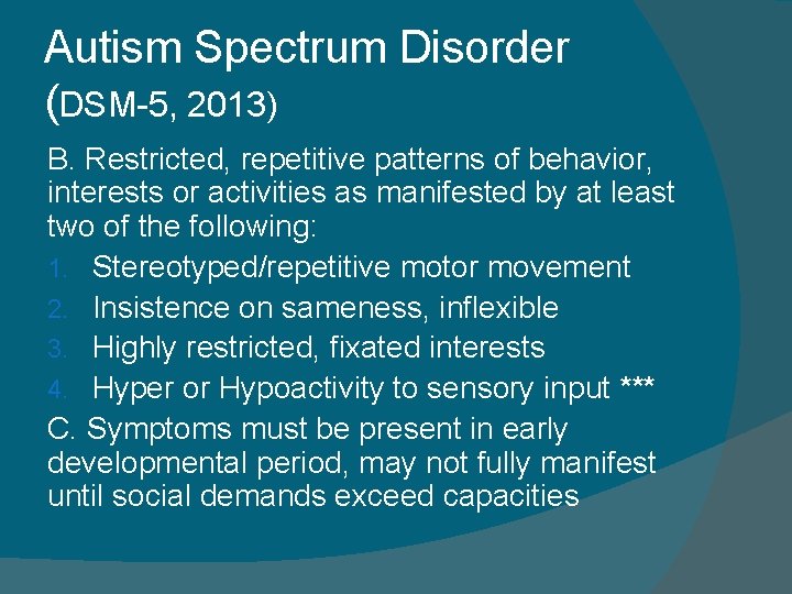 Autism Spectrum Disorder (DSM-5, 2013) B. Restricted, repetitive patterns of behavior, interests or activities