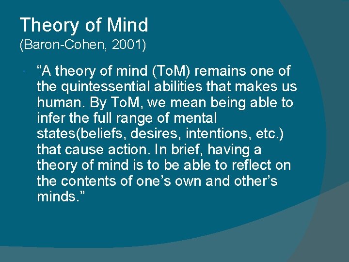 Theory of Mind (Baron-Cohen, 2001) “A theory of mind (To. M) remains one of