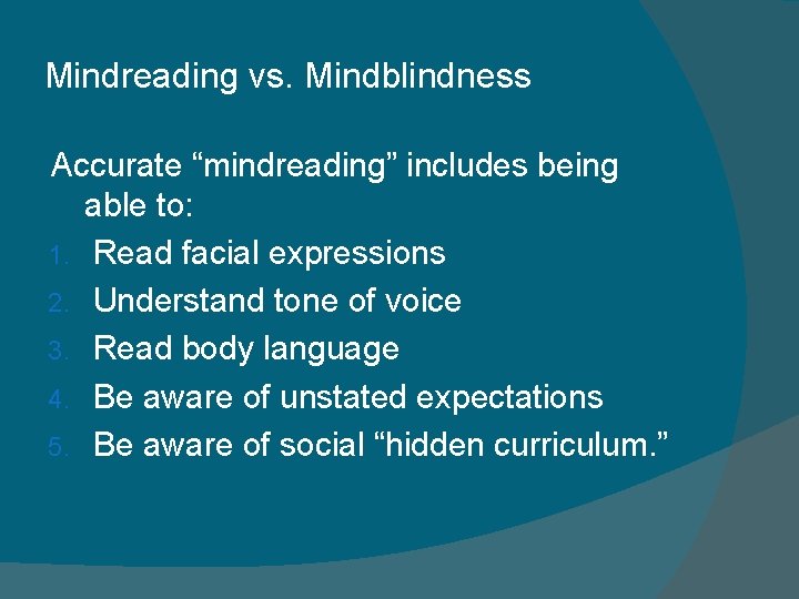 Mindreading vs. Mindblindness Accurate “mindreading” includes being able to: 1. Read facial expressions 2.