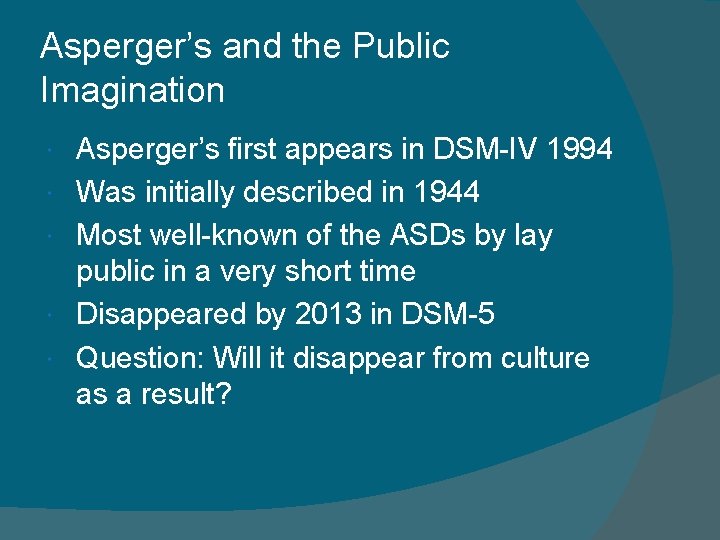 Asperger’s and the Public Imagination Asperger’s first appears in DSM-IV 1994 Was initially described