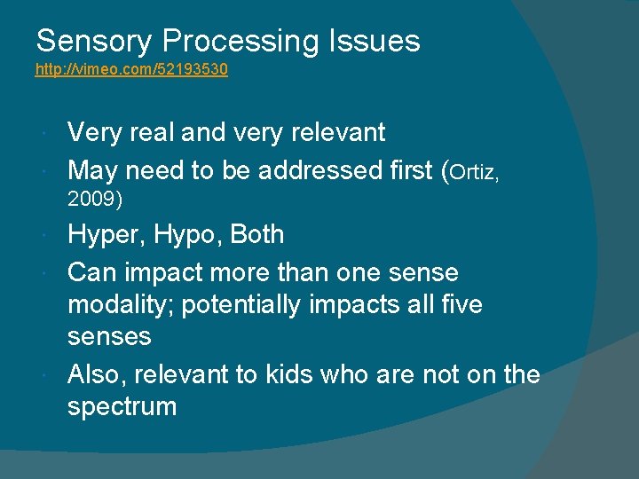 Sensory Processing Issues http: //vimeo. com/52193530 Very real and very relevant May need to