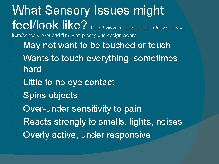 What Sensory Issues might feel/look like? https: //www. autismspeaks. org/news- item/sensory-overload-film-wins-prestigious-design-award May not want