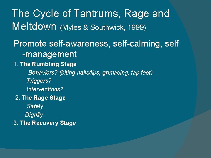 The Cycle of Tantrums, Rage and Meltdown (Myles & Southwick, 1999) Promote self-awareness, self-calming,