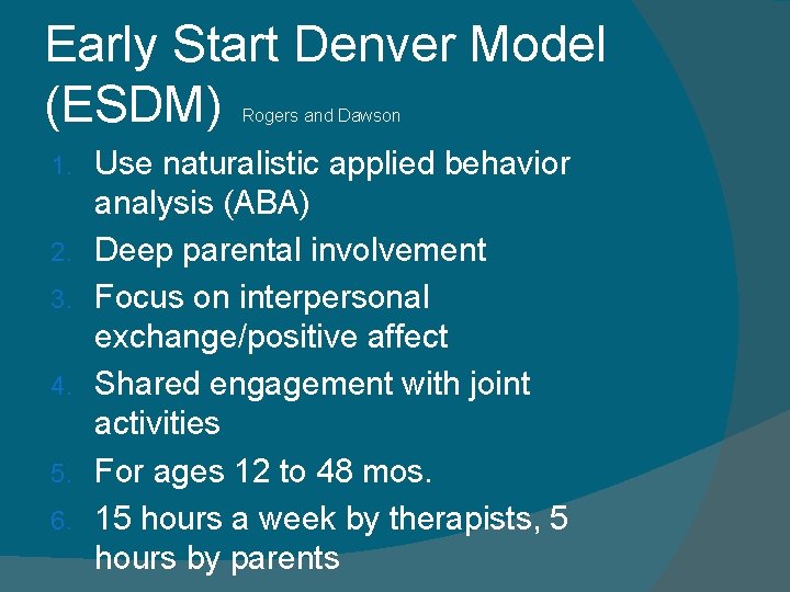 Early Start Denver Model (ESDM) Rogers and Dawson 1. 2. 3. 4. 5. 6.