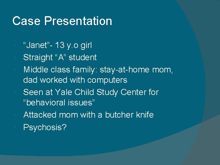 Case Presentation “Janet”- 13 y. o girl Straight “A” student Middle class family: stay-at-home