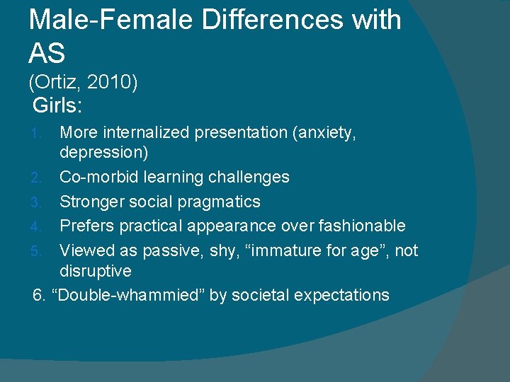Male-Female Differences with AS (Ortiz, 2010) Girls: More internalized presentation (anxiety, depression) 2. Co-morbid