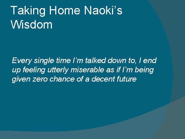 Taking Home Naoki’s Wisdom Every single time I’m talked down to, I end up