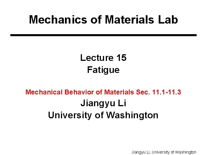 Mechanics of Materials Lab Lecture 15 Fatigue Mechanical Behavior of Materials Sec. 11. 1