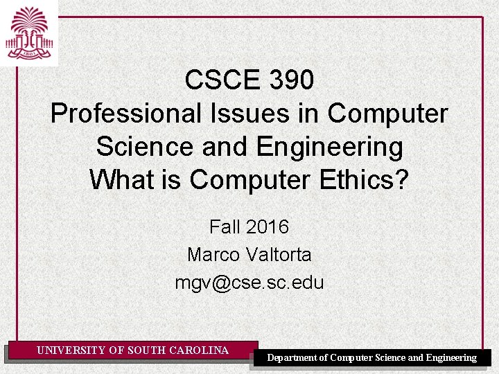 CSCE 390 Professional Issues in Computer Science and Engineering What is Computer Ethics? Fall