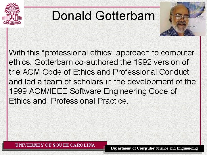 Donald Gotterbarn With this “professional ethics” approach to computer ethics, Gotterbarn co-authored the 1992