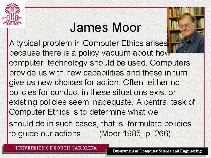 James Moor A typical problem in Computer Ethics arises because there is a policy