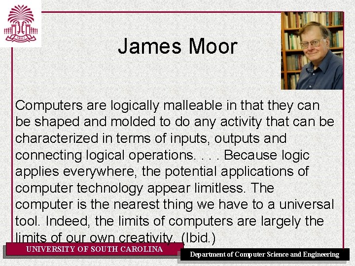 James Moor Computers are logically malleable in that they can be shaped and molded