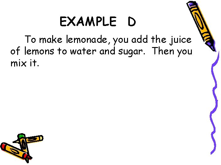 EXAMPLE D To make lemonade, you add the juice of lemons to water and