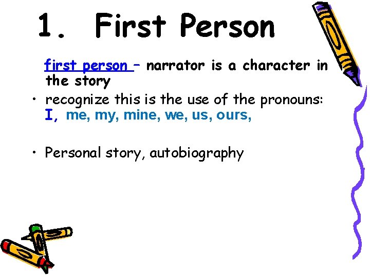 1. First Person first person – narrator is a character in the story •