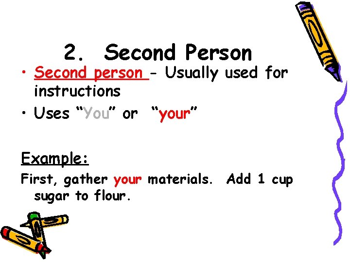 2. Second Person • Second person - Usually used for instructions • Uses “You”