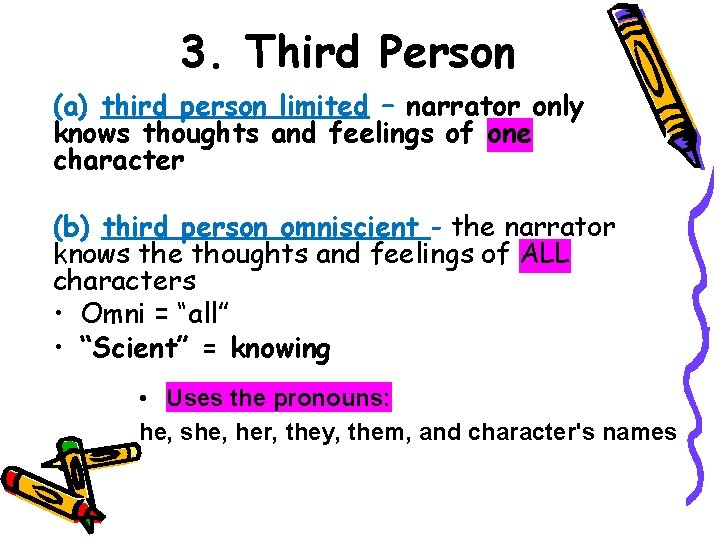 3. Third Person (a) third person limited – narrator only knows thoughts and feelings