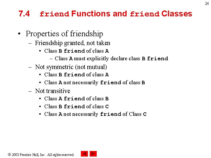 24 7. 4 friend Functions and friend Classes • Properties of friendship – Friendship