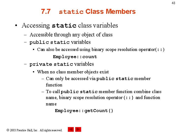 48 7. 7 static Class Members • Accessing static class variables – Accessible through