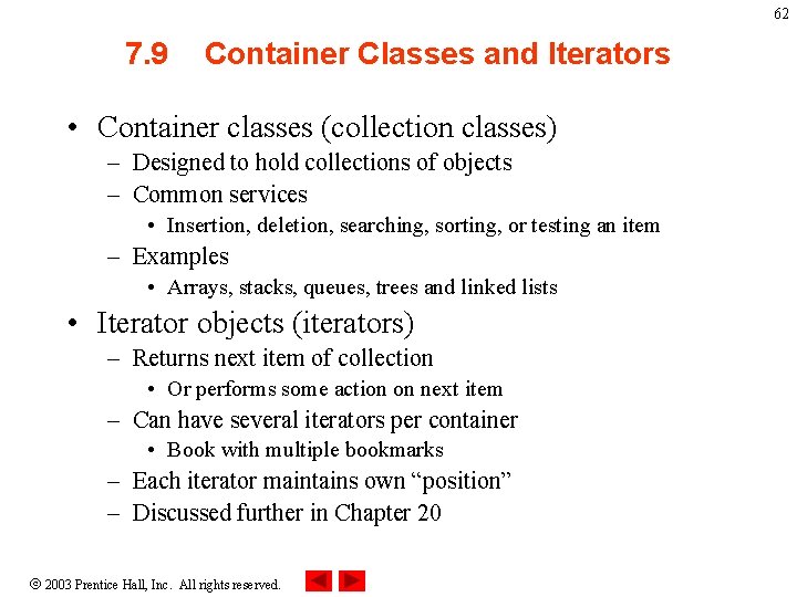 62 7. 9 Container Classes and Iterators • Container classes (collection classes) – Designed