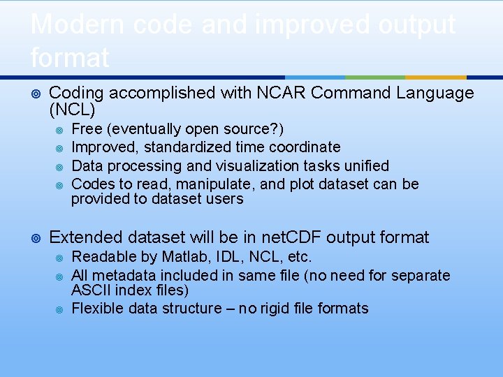 Modern code and improved output format ¥ Coding accomplished with NCAR Command Language (NCL)