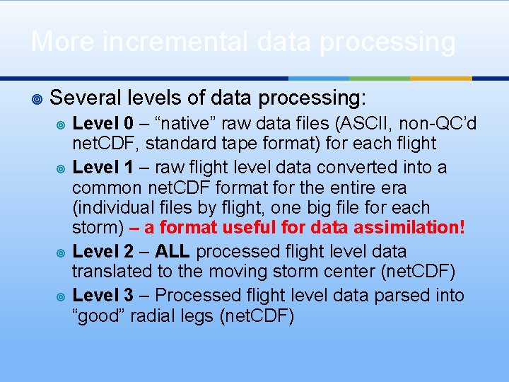 More incremental data processing ¥ Several levels of data processing: ¥ ¥ Level 0
