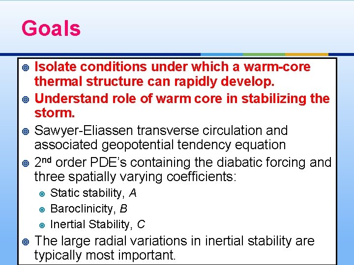 Goals ¥ ¥ Isolate conditions under which a warm-core thermal structure can rapidly develop.