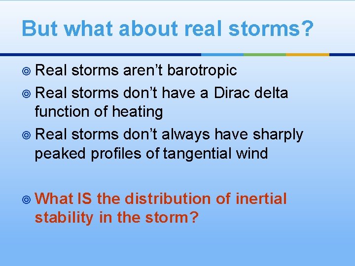 But what about real storms? ¥ Real storms aren’t barotropic ¥ Real storms don’t
