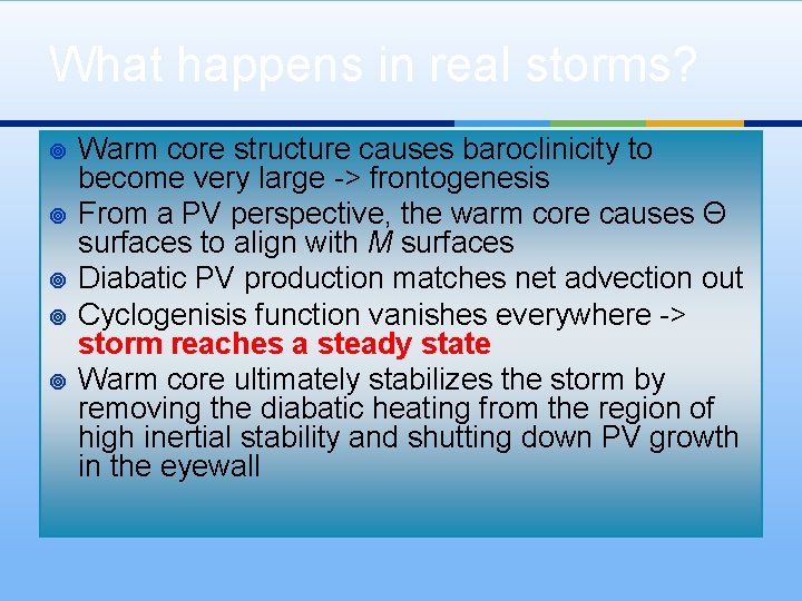 What happens in real storms? ¥ ¥ ¥ Warm core structure causes baroclinicity to
