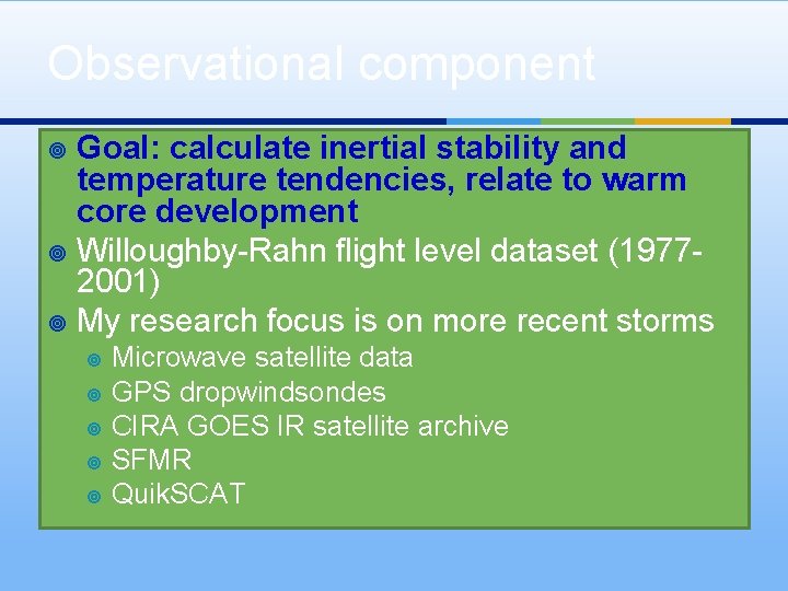 Observational component Goal: calculate inertial stability and temperature tendencies, relate to warm core development