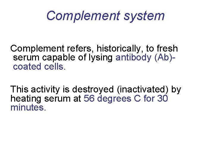 Complement system Complement refers, historically, to fresh serum capable of lysing antibody (Ab) coated