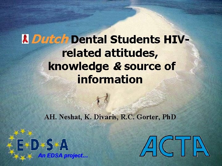 Dutch Dental Students HIVrelated attitudes, knowledge & source of information AH. Neshat, K. Divaris,