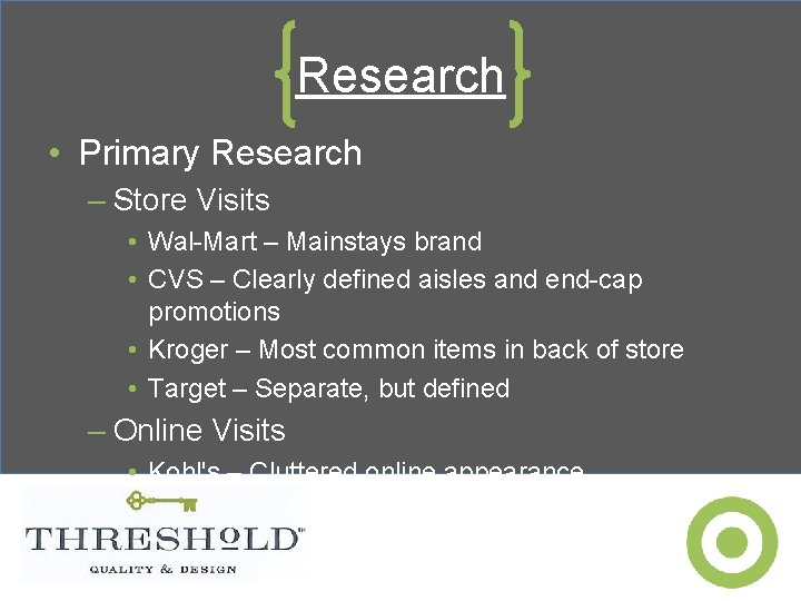 Research • Primary Research – Store Visits • Wal-Mart – Mainstays brand • CVS