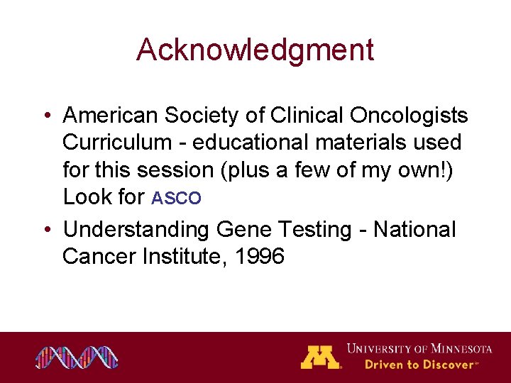 Acknowledgment • American Society of Clinical Oncologists Curriculum - educational materials used for this Acknowledgment • American Society of Clinical Oncologists Curriculum - educational materials used for this