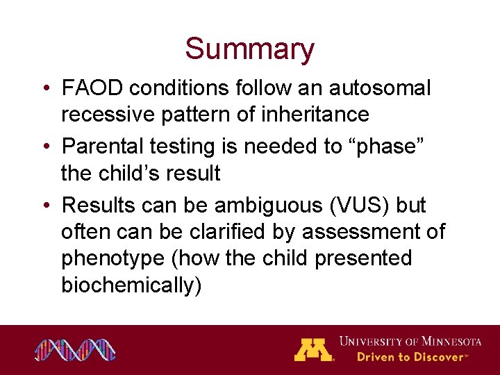 Summary • FAOD conditions follow an autosomal recessive pattern of inheritance • Parental testing Summary • FAOD conditions follow an autosomal recessive pattern of inheritance • Parental testing