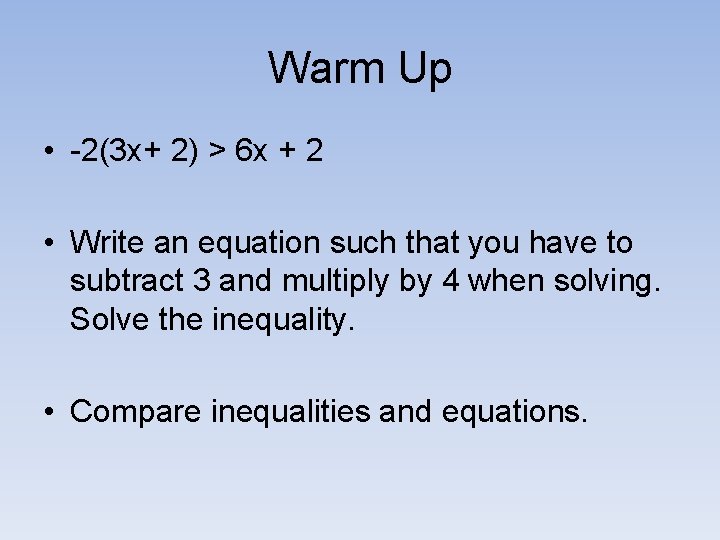 Warm Up • -2(3 x+ 2) > 6 x + 2 • Write an