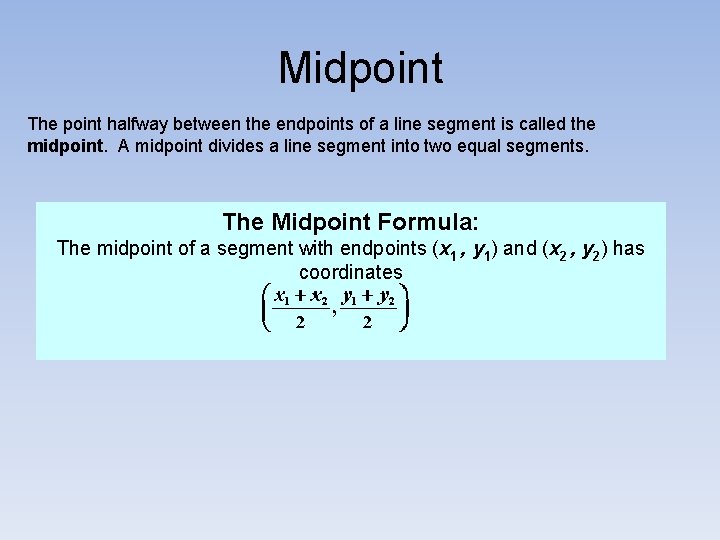 Midpoint The point halfway between the endpoints of a line segment is called the