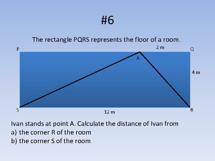 #6 The rectangle PQRS represents the floor of a room. 2 m P Q