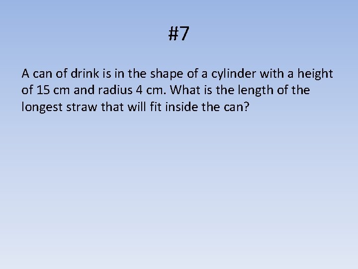 #7 A can of drink is in the shape of a cylinder with a