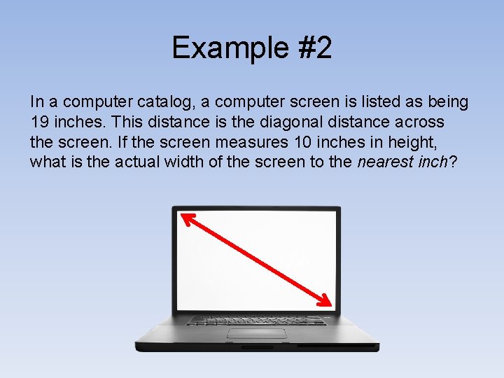 Example #2 In a computer catalog, a computer screen is listed as being 19